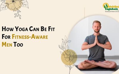 How Yoga Can Be Fit For Fitness-Aware Men Too