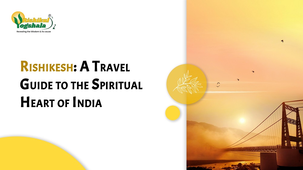 Rishikesh: A Travel Guide to the Spiritual Heart of India