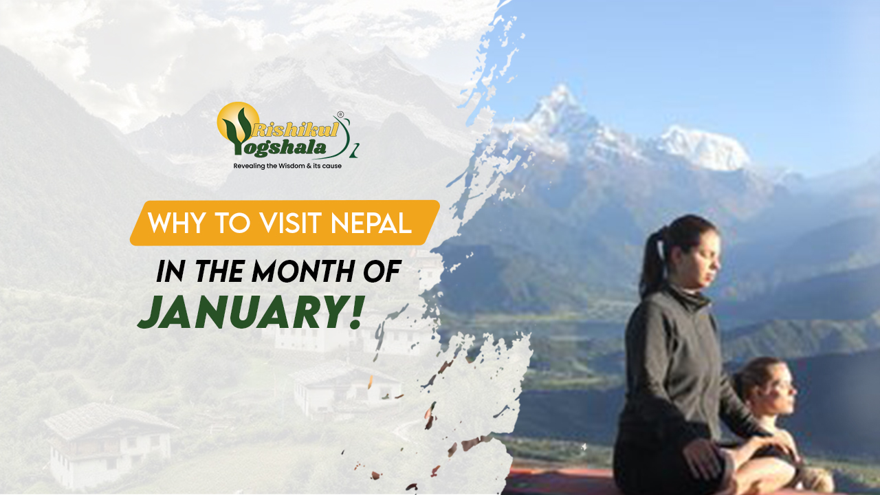 blog-rishikul-Why-Should-You-Visit-Nepal-in-the-Month-of-January