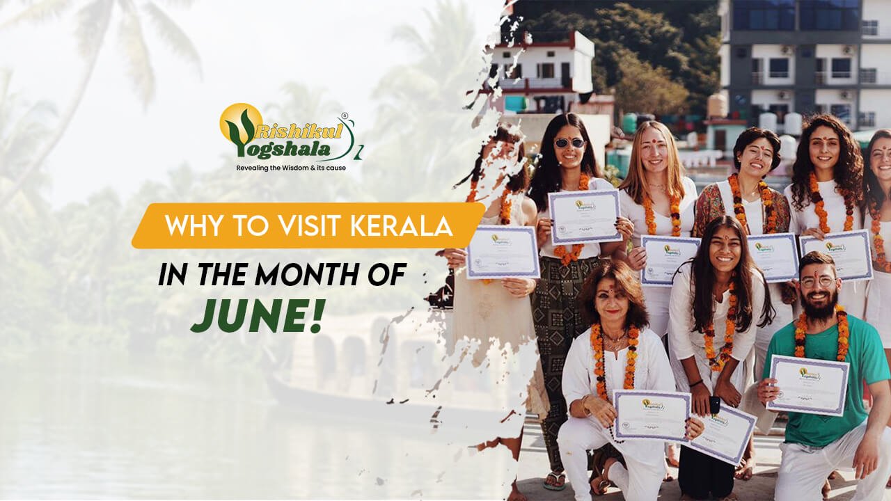 blog-rishikul-Why-Should-You-Visit-kerala-in-the-Month-of-June