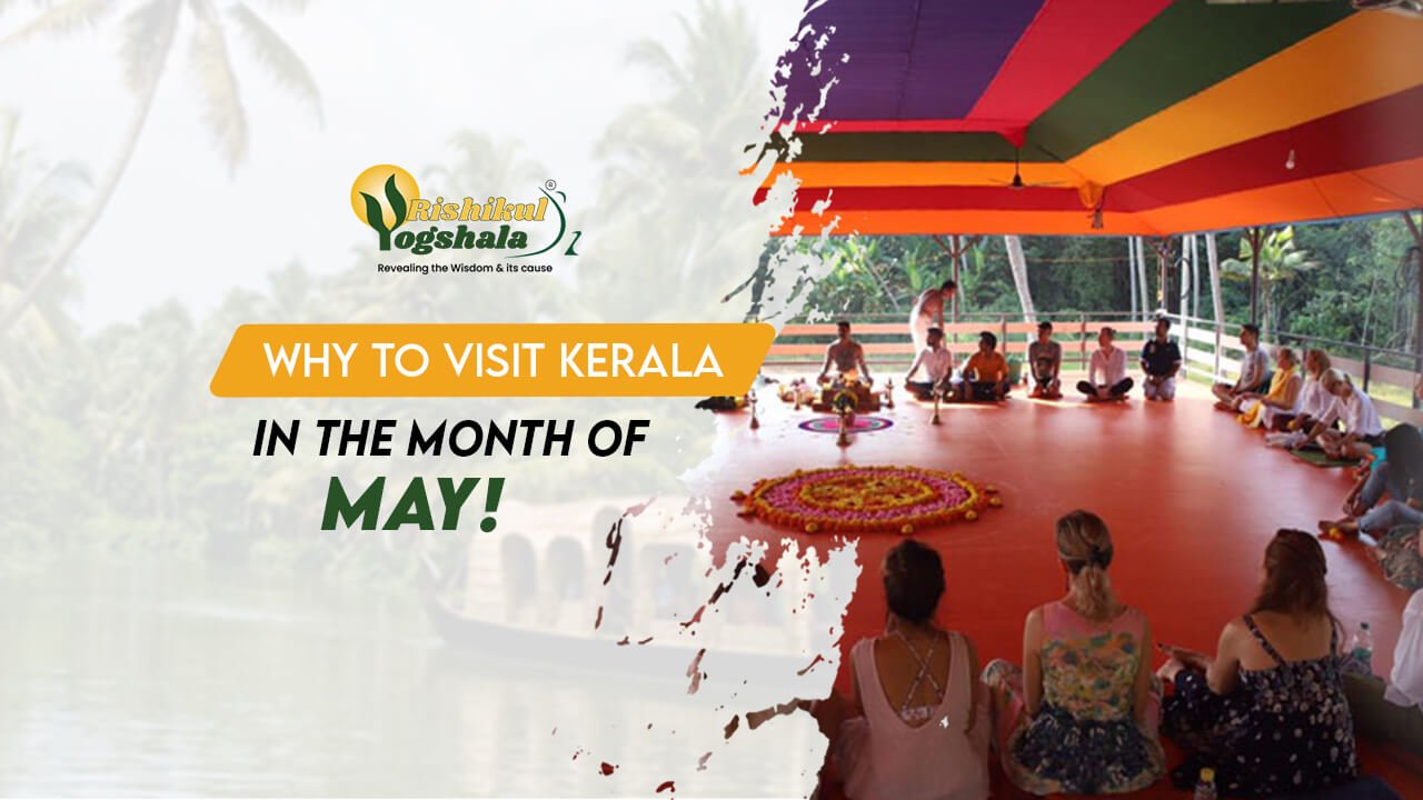 blog-rishikul-Why-Should-You-Visit-kerala-in-the-Month-of-May