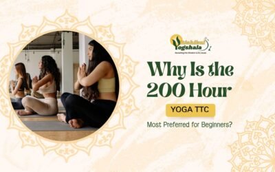 Why Is the 200 Hour Yoga TTC Most Preferred for Beginners?